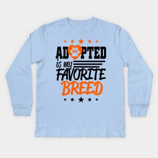 Adopted is my favorite Breed Kids Long Sleeve T-Shirt